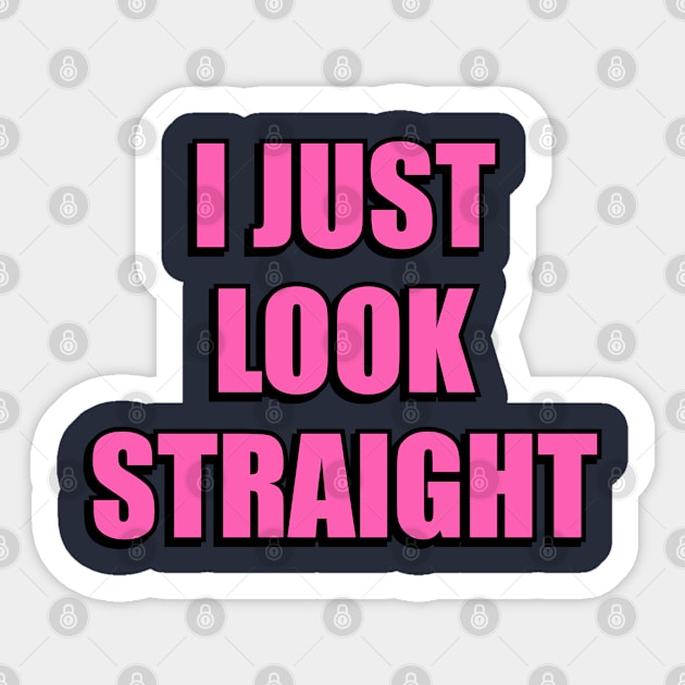 I Just Look Straight - Funny Gay - pink Sticker by InspireMe